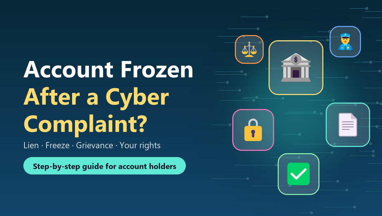 Bank Account Frozen or Lien Marked After a Cyber Complaint? A Simple Guide for Account Holders